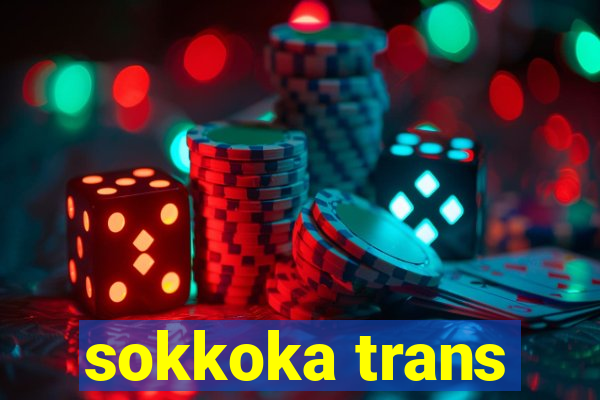 sokkoka trans